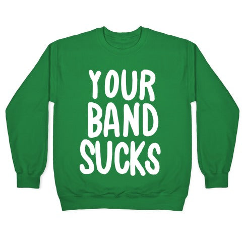 Your Band Sucks Crewneck Sweatshirt